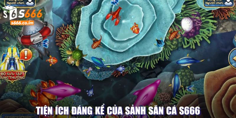 Bắn cá S666 - Hành Trình Săn Thưởng Dưới Đại Dương Bao La 4 Tiện ích đáng kể của sảnh săn cá s666